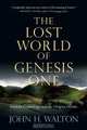 The Lost World of Genesis One: Ancient Cosmology and the Origins Debate, John H. Walton 