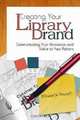 Creating Your Library Brand: Communicating Your Relevance and Value to Your Patrons, Elisabeth Doucett 