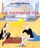 The Cultivated Life: Written and Illustrated by Jean-Philippe Delhomme, Jean-Philippe Delhomme 