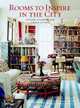 Rooms to Inspire in the City: Stylish Interiors for Urban Living, Annie Kelly 