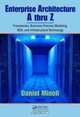 Enterprise Architecture A to Z: Frameworks, Business Process Modeling, SOA, and Infrastructure Technology, Daniel Minoli 