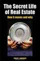 The Secret Life of Real Estate: How It Moves and Why, Phillip J. Anderson 