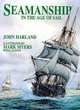 Seamanship in the Age of Sail: An Account of the Shiphandling of the Sailing Man-Of-War 1600-1860, Based on Contemporary Sources, John H. Harland 
