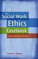 The Social Work Ethics Casebook: Cases and Commentary, Frederic G. Reamer 