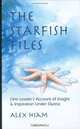 The Starfish Files: One Leader?s Account of Insight and Inspiration Under Duress, Hiam Alexander 