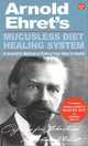 Mucusless Diet Healing System, Arnold Ehret 