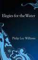 Elegies for the Water: Poems, Philip Lee Williams 