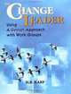 The Change Leader: Using a Gestalt Approach with Work Groups, H. B. Karp 
