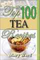 Top 100 Tea Recipes: How to Prepare, Serve & Experience Tasty & Healthy Tea for All Occasions, Debbie Weisberg 