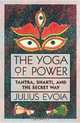 The Yoga of Power: Tantra, Shakti, and the Secret Way, Julius Evola 