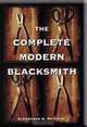 The Complete Modern Blacksmith, Alexander G. Weygers 