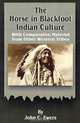 The Horse in Blackfoot Indian Culture: With Comparative Material from Other Western Tribes, John Canfield Ewers 