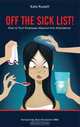 Off the Sick List! - How To Turn Employee Absence Into Attendance, Kate Russell 