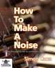 How To Make A Noise, Simon Cann 