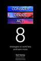 Consider, Decide, Act!: 8 Strategies to Work Less and Earn More, Karl Hartey 