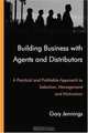 Building Business with Agents and Distributors. A Practical and Profitable Approach to Selection, Management and Motivation, 