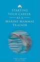 Starting Your Career as a Marine Mammal Trainer, Terry S. Samansky 