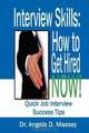 Interview Skills: How to Get Hired NOW!: Quick Job Interview Success Tips, Dr. Angela D. Massey 
