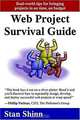 Web Project Survival Guide: Real World Tips for Bringing Projects in on Time, on Budget, Stan Shinn 