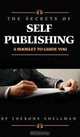 The Secrets Of Self Publishing (A Booklet To Guide You), 