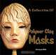 A Collection Of Polymer Clay Masks, Sarajane Helm 