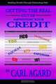 Getting the Real out of Improving Your Credit, Carl Agard 