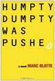Humpty Dumpty Was Pushed: A Novel, Marc Blatte 
