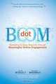 Dot Boom: Marketing to Baby Boomers Through Meaningful Online Engagement, David Weigelt, Jonathan Boehman 