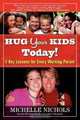 Hug Your Kids Today! 5 Key Lessons for Every Working Parent, Michelle Nichols 