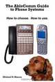 the AbleComm Guide to Phone Systems: How to choose. How to use., Michael N. Marcus 