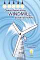 Power Generating Windmill, Build Your Own! : A Do-It-Yourself Book, Henry Troyer 