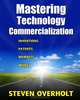 Mastering Technology Commercialization: Inventions; Patents; Markets; Money, Steven D. Overholt 
