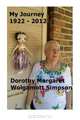 My Journey 1922-2012 Dorothy Margaret Wolgamott Simpson, Mrs Dorothy Margaret Wolgamott Simpson 