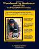 Woodworking Business: Start Quickly and Operate Successfully: An Expert Woodworker Reveals The Keys To Succeeding In The Woodworking Business (Volume 1), William Benitez 