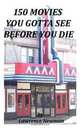 150 Movies You Gotta See Before You Die, Lawrence William Newman 