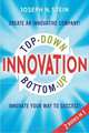 Bottom-up and Top-Down Innovation: Innovate Your Way to Success! Create an Innovative Company!, Joseph N. Stein 
