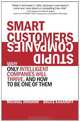 Smart Customers, Stupid Companies: Why Only Intelligent Companies Will Thrive, and How To Be One of Them, Michael Hinshaw, Bruce Kasanoff 
