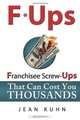 F*Ups: Franchisee Screw-Ups That Can Cost You Thousands, Jean Kuhn 