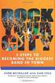 Rock Your City: 5 Steps to Becoming the Biggest Band in Town, John Michalak, Dan Cull 