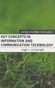 Key Concepts in Information and Communication Technology, Roger I. Cartwright 