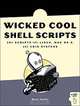 Wicked Cool Shell Scripts: 101 Scripts for Linux, Mac OS X, and Unix Systems, Dave Taylor 