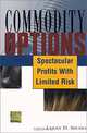 Commodity Options: Spectacular Profits with Limited Risk, Larry D. Spears 