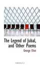 The Legend of Jubal, and Other Poems, George Eliot 