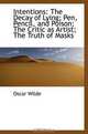 Intentions: The Decay of Lying; Pen, Pencil, and Poison; The Critic as Artist; The Truth of Masks, Oscar Wilde 
