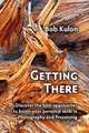 Getting There: Discover The Best Approaches To Boost Your Personal Skills In Photography And Processing, Bob Kulon 