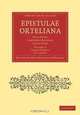 Epistulae Ortelianae 2 Part Set: Ecclesiae Londino-Batavae Archivum (Cambridge Library Collection - Printing and Publishing History) (Volume 1), 