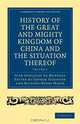 History of the Great and Mighty Kingdome of China and the Situation Thereof: Compiled by the Padre Juan Gonzalez de Mendoza and now reprinted from the ... - Travel and Exploration) (Volume 1), Juan Gonzalez de Mendoza 