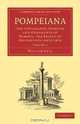 Pompeiana: The Topography, Edifices and Ornaments of Pompeii, the Result of Excavations Since 1819: Volume 1, William Gell 