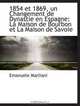 1854 et 1869, un Changement de Dynastie en Espagne: La Maison de Bourbon et La Maison de Savoie, Emanuele Marliani 