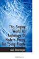 This Singing World An Anthology Of Modern Poetry For Young People, Louis Untermeyer 